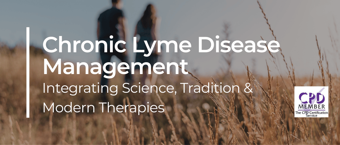 Chronic Lyme Disease Management: Integrating Science, Tradition and Modern Therapies