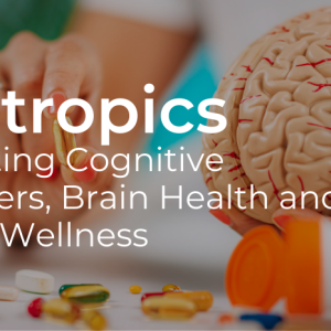 Nootropics: Integrating Cognitive Enhancers, Brain Health and Holistic Wellness